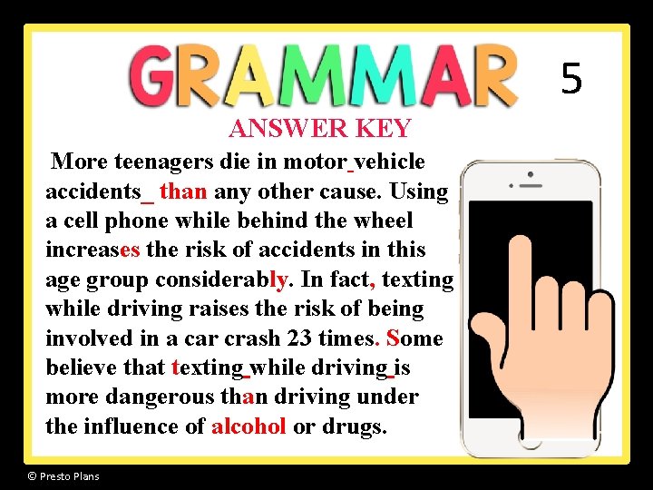 5 ANSWER KEY More teenagers die in motor vehicle accidents_ than any other cause. 5 ANSWER KEY More teenagers die in motor vehicle accidents_ than any other cause.