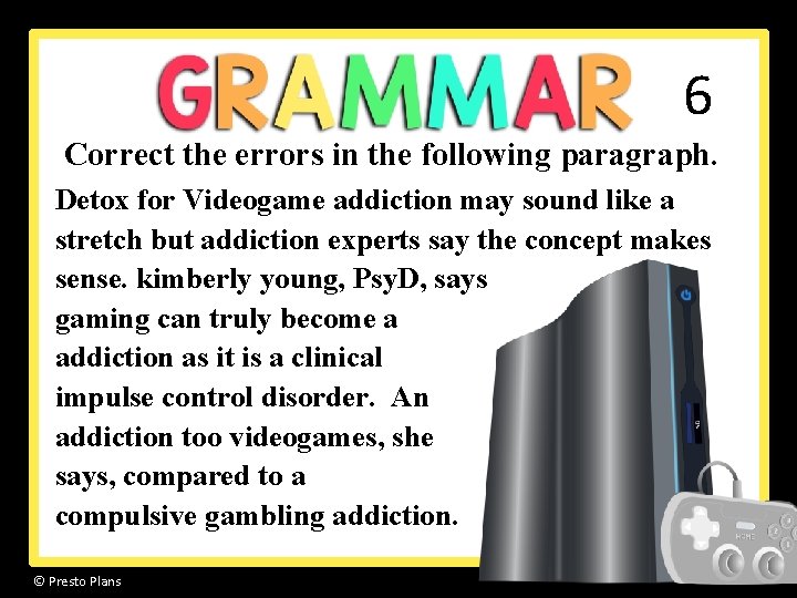 6 Correct the errors in the following paragraph. Detox for Videogame addiction may sound 6 Correct the errors in the following paragraph. Detox for Videogame addiction may sound