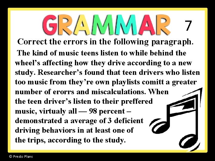7 Correct the errors in the following paragraph. The kind of music teens listen 7 Correct the errors in the following paragraph. The kind of music teens listen