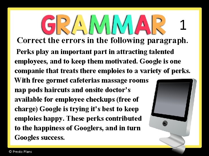 1 Correct the errors in the following paragraph. Perks play an important part in 1 Correct the errors in the following paragraph. Perks play an important part in