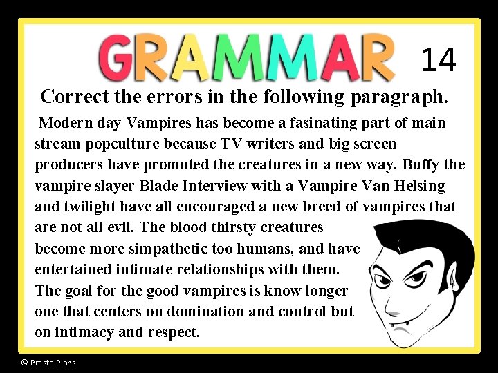 14 Correct the errors in the following paragraph. Modern day Vampires has become a 14 Correct the errors in the following paragraph. Modern day Vampires has become a