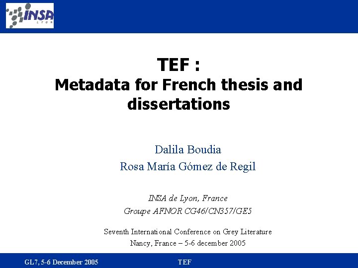 TEF : Metadata for French thesis and dissertations Dalila Boudia Rosa María Gómez de