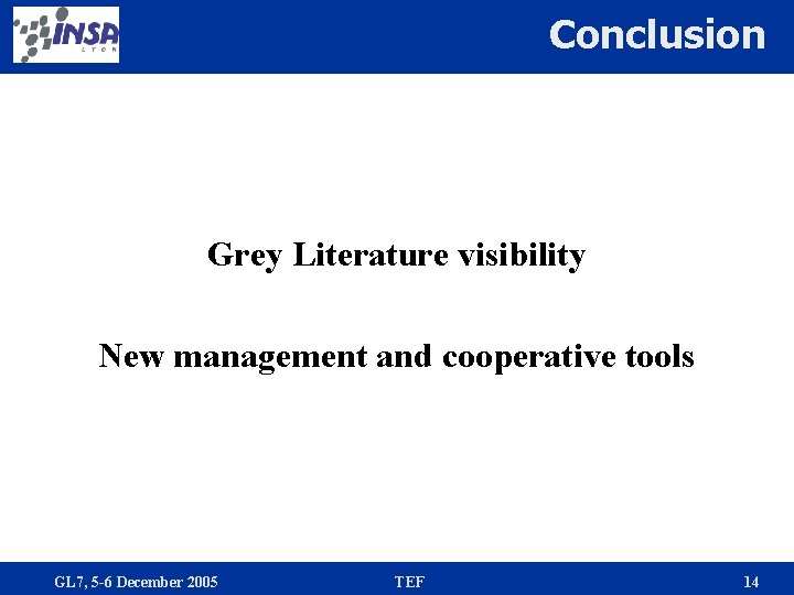Conclusion Grey Literature visibility New management and cooperative tools GL 7, 5 -6 December