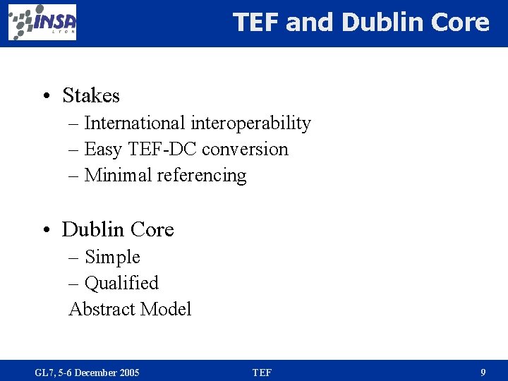 TEF and Dublin Core • Stakes – International interoperability – Easy TEF-DC conversion –