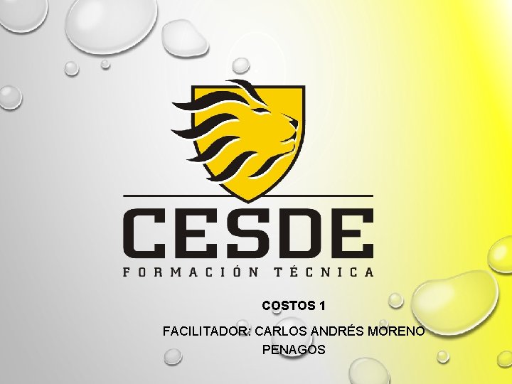 COSTOS 1 FACILITADOR: CARLOS ANDRÉS MORENO PENAGOS 