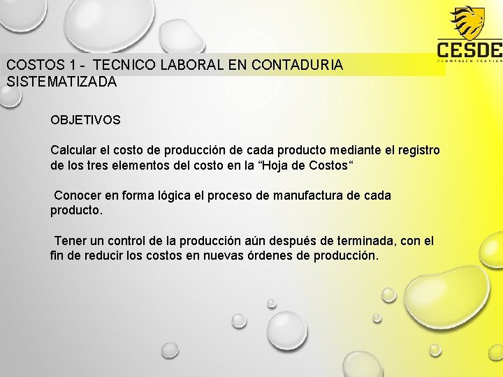 COSTOS 1 - TECNICO LABORAL EN CONTADURIA SISTEMATIZADA OBJETIVOS Calcular el costo de producción