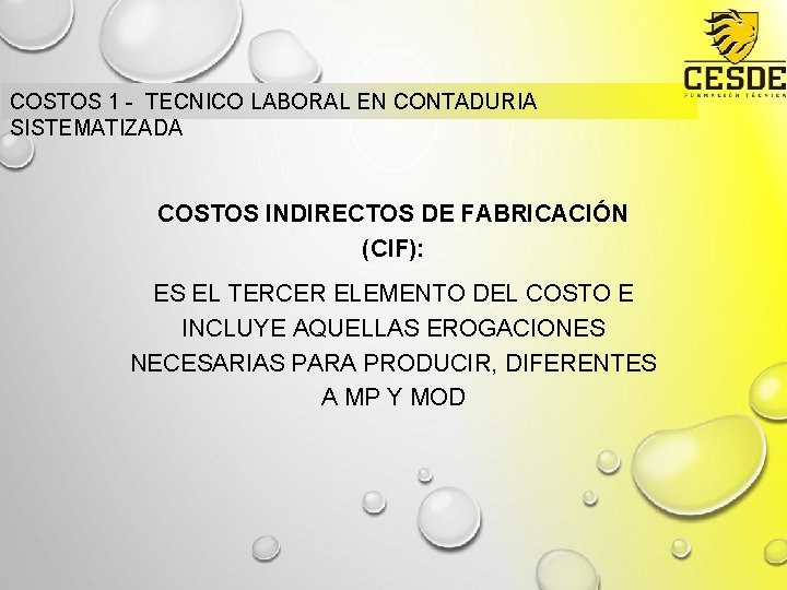 COSTOS 1 - TECNICO LABORAL EN CONTADURIA SISTEMATIZADA COSTOS INDIRECTOS DE FABRICACIÓN (CIF): ES