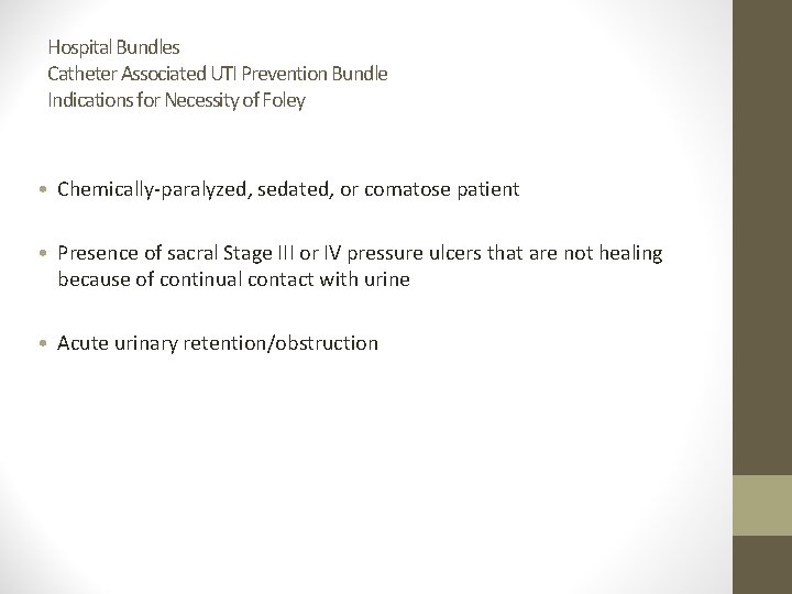 Hospital Bundles Catheter Associated UTI Prevention Bundle Indications for Necessity of Foley • Chemically-paralyzed,