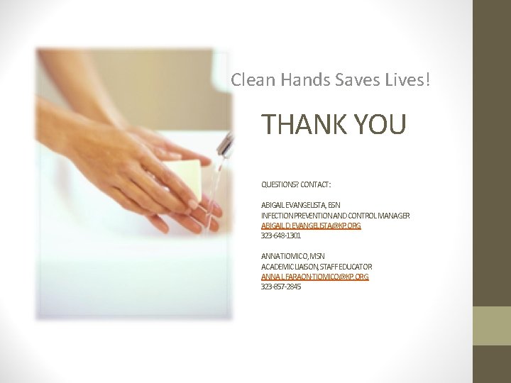 Clean Hands Saves Lives! THANK YOU QUESTIONS? CONTACT: ABIGAIL EVANGELISTA, BSN INFECTION PREVENTION AND