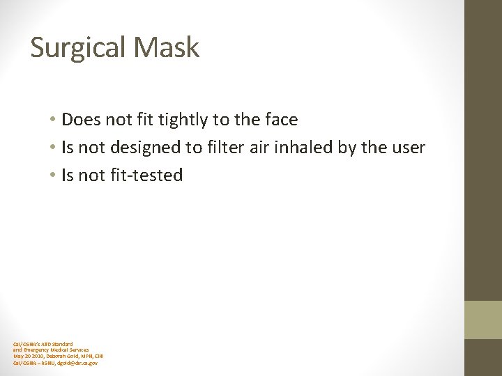 Surgical Mask • Does not fit tightly to the face • Is not designed