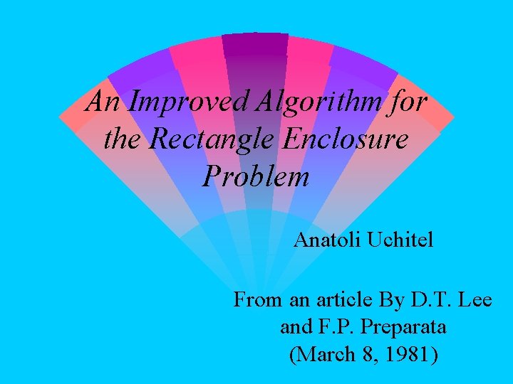 An Improved Algorithm for the Rectangle Enclosure Problem Anatoli Uchitel From an article By