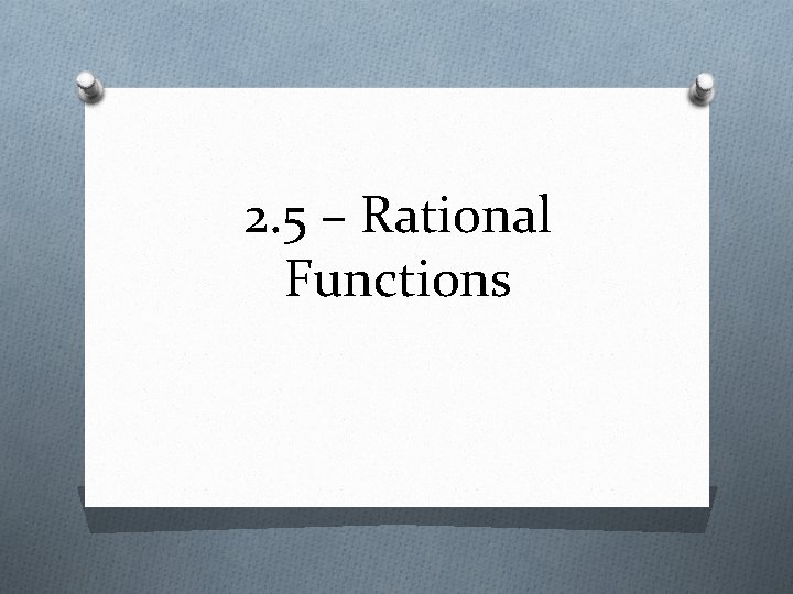 2. 5 – Rational Functions 