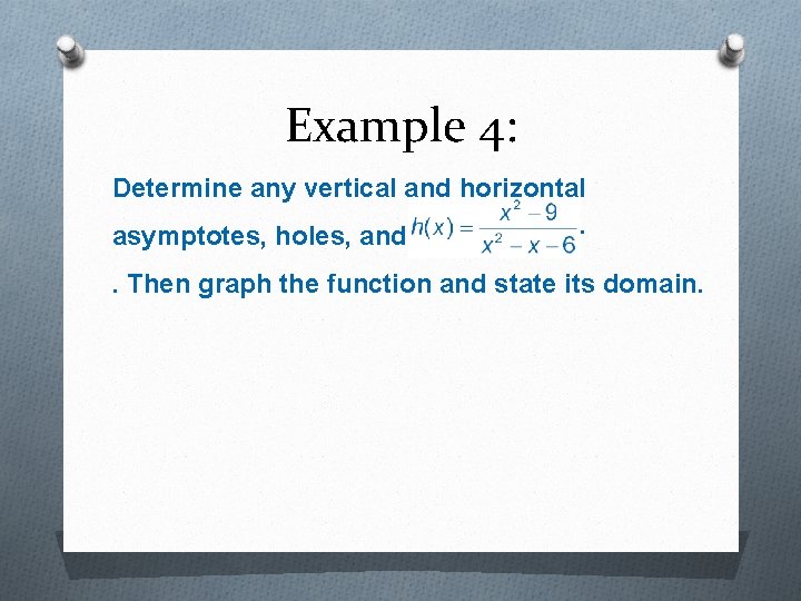 Example 4: O Determine any vertical and horizontal asymptotes, holes, and intercepts for. Then