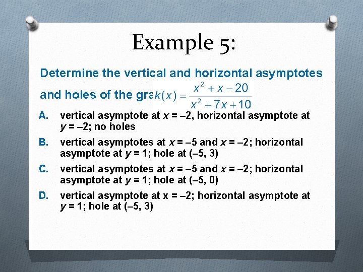 Example 5: Determine the vertical and horizontal asymptotes and holes of the graph of