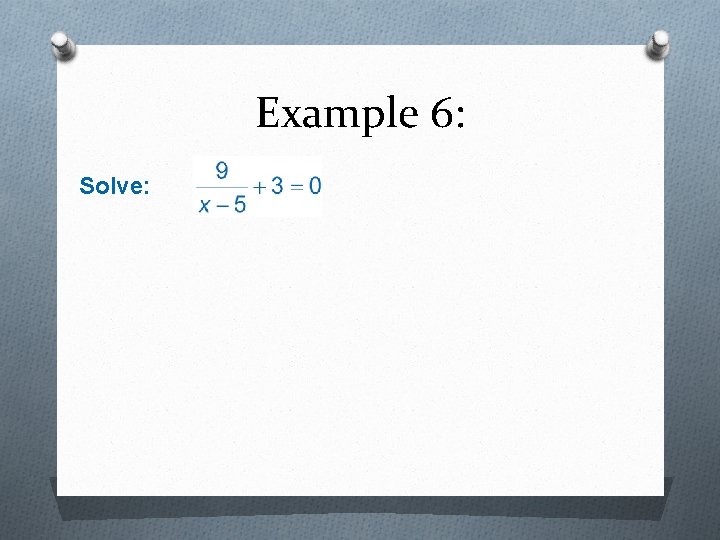 Example 6: Solve: 