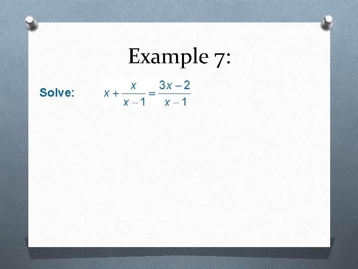Example 7: Solve: 
