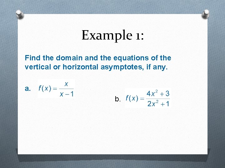 Example 1: Find the domain and the equations of the vertical or horizontal asymptotes,
