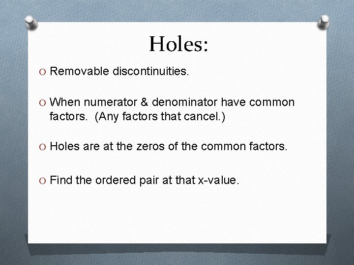 Holes: O Removable discontinuities. O When numerator & denominator have common factors. (Any factors