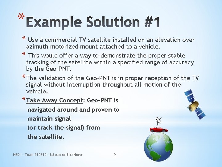 * * Use a commercial TV satellite installed on an elevation over azimuth motorized