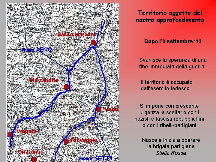 Territorio oggetto del nostro approfondimento Sasso Marconi Dopo l’ 8 settembre ‘ 43 Fiume