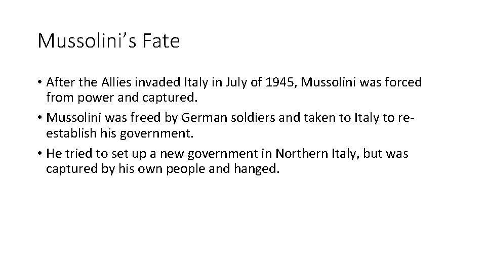 Mussolini’s Fate • After the Allies invaded Italy in July of 1945, Mussolini was