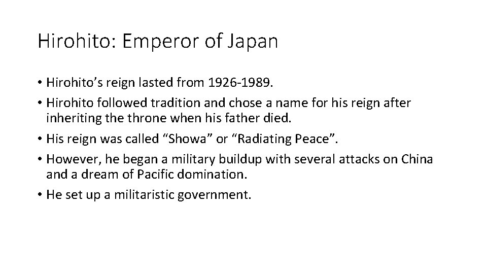 Hirohito: Emperor of Japan • Hirohito’s reign lasted from 1926 -1989. • Hirohito followed