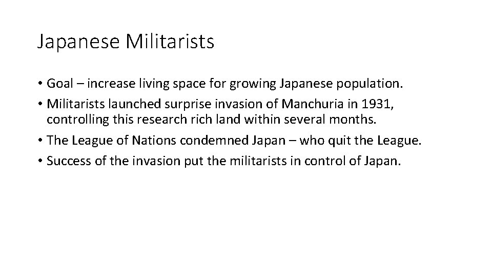 Japanese Militarists • Goal – increase living space for growing Japanese population. • Militarists