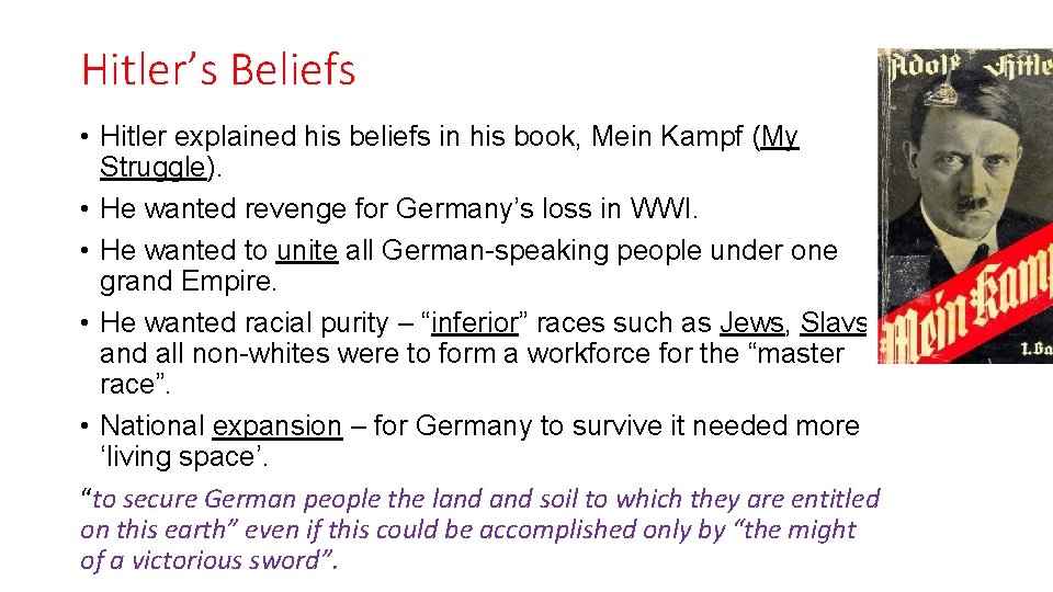 Hitler’s Beliefs • Hitler explained his beliefs in his book, Mein Kampf (My Struggle).