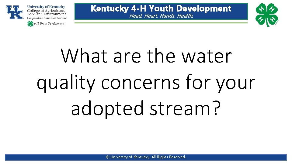 Kentucky 4 -H Youth Development Head. Heart. Hands. Health. What are the water quality