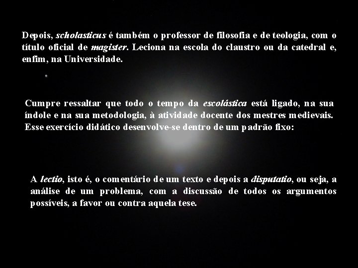 Depois, scholasticus é também o professor de filosofia e de teologia, com o título