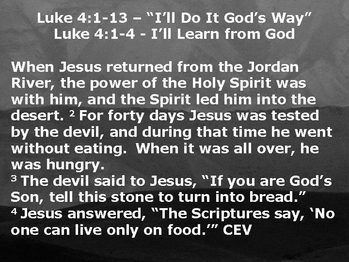 Luke 4: 1 -13 – “I’ll Do It God’s Way” Luke 4: 1 -4