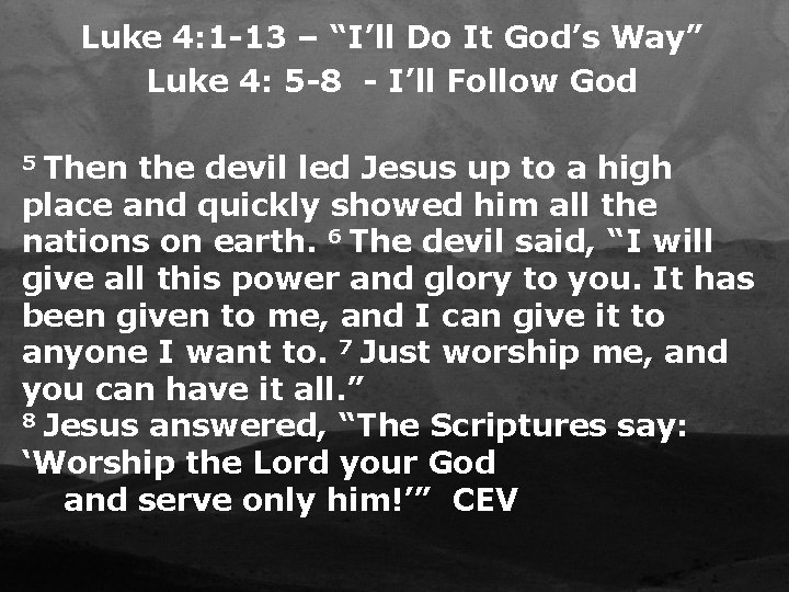 Luke 4: 1 -13 – “I’ll Do It God’s Way” Luke 4: 5 -8