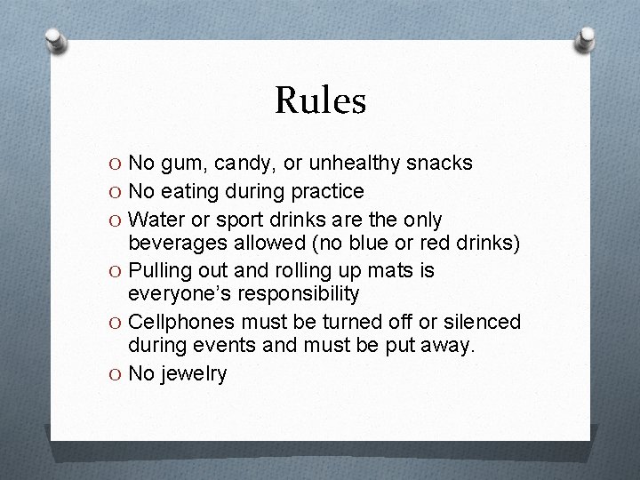 Rules O No gum, candy, or unhealthy snacks O No eating during practice O
