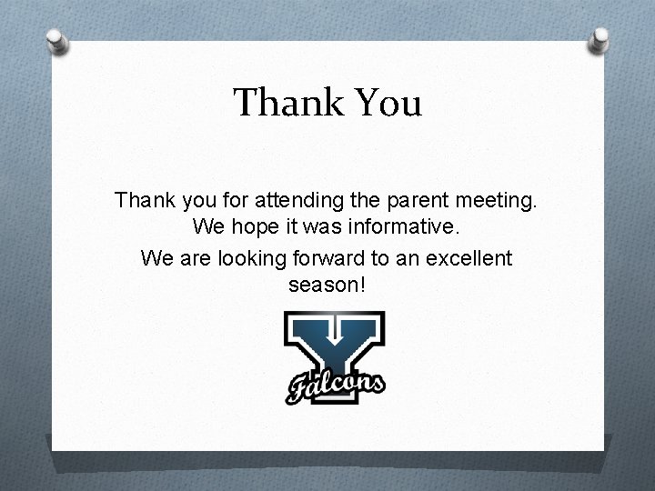 Thank You Thank you for attending the parent meeting. We hope it was informative.