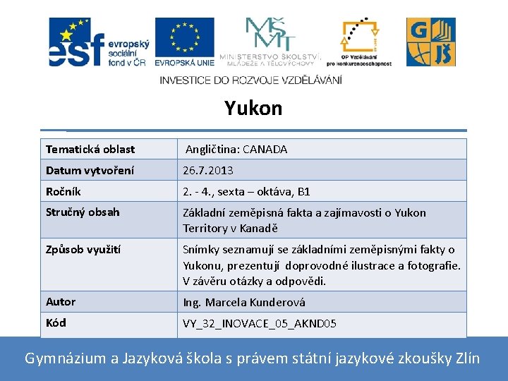 Yukon Tematická oblast Angličtina: CANADA Datum vytvoření 26. 7. 2013 Ročník 2. - 4.