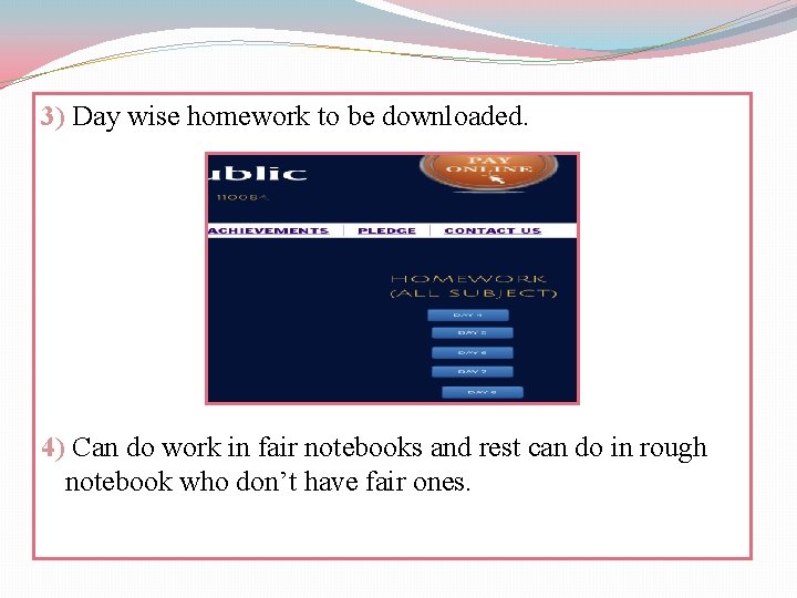 3) Day wise homework to be downloaded. 4) Can do work in fair notebooks