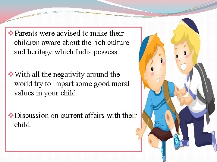 v. Parents were advised to make their children aware about the rich culture and