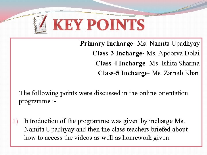 KEY POINTS Primary Incharge- Ms. Namita Upadhyay Class-3 Incharge- Ms. Apoorva Dolai Class-4 Incharge-