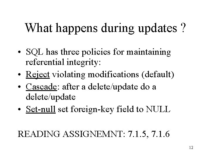 What happens during updates ? • SQL has three policies for maintaining referential integrity: