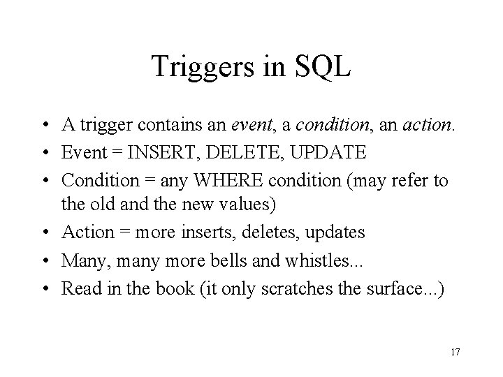 Triggers in SQL • A trigger contains an event, a condition, an action. •