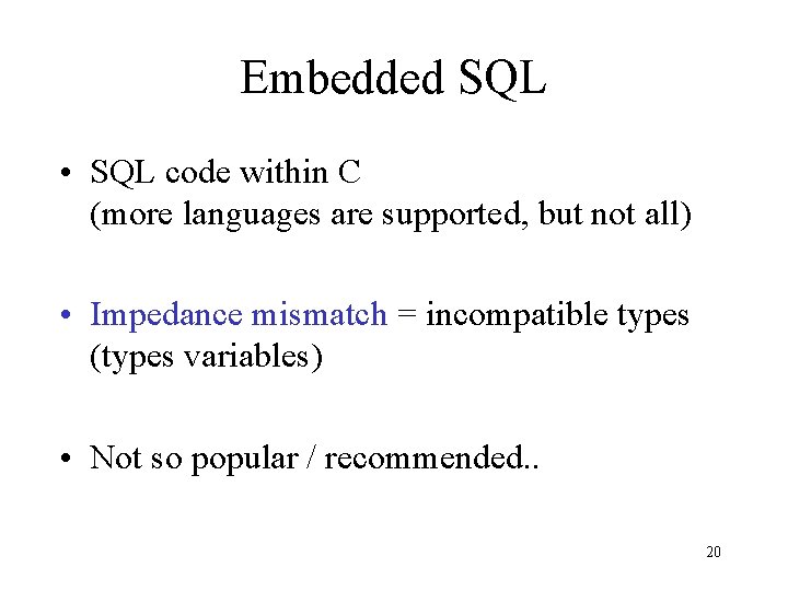 Embedded SQL • SQL code within C (more languages are supported, but not all)