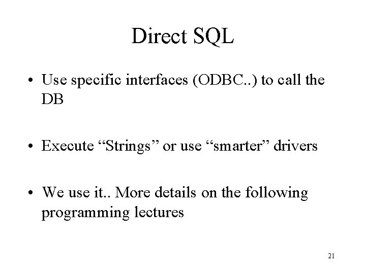 Direct SQL • Use specific interfaces (ODBC. . ) to call the DB •