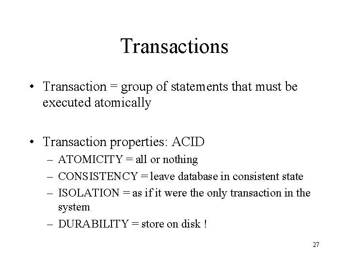 Transactions • Transaction = group of statements that must be executed atomically • Transaction