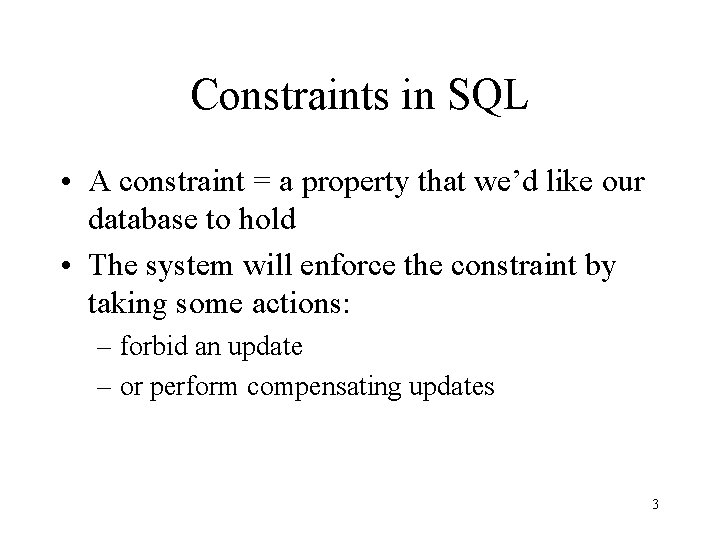 Constraints in SQL • A constraint = a property that we’d like our database