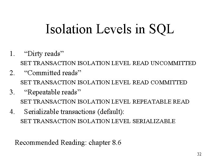 Isolation Levels in SQL 1. “Dirty reads” SET TRANSACTION ISOLATION LEVEL READ UNCOMMITTED 2.