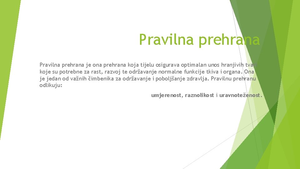 Pravilna prehrana je ona prehrana koja tijelu osigurava optimalan unos hranjivih tvari koje su