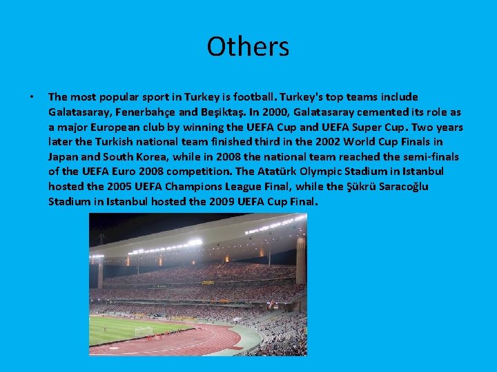 Others • The most popular sport in Turkey is football. Turkey's top teams include