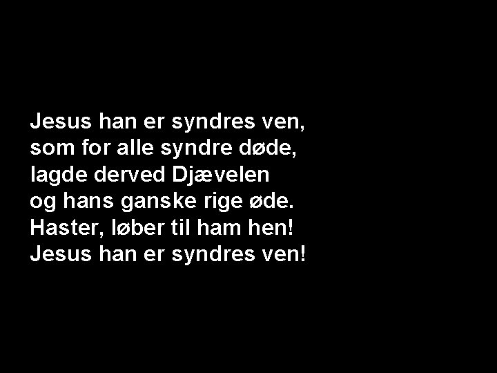 Jesus han er syndres ven, som for alle syndre døde, lagde derved Djævelen og