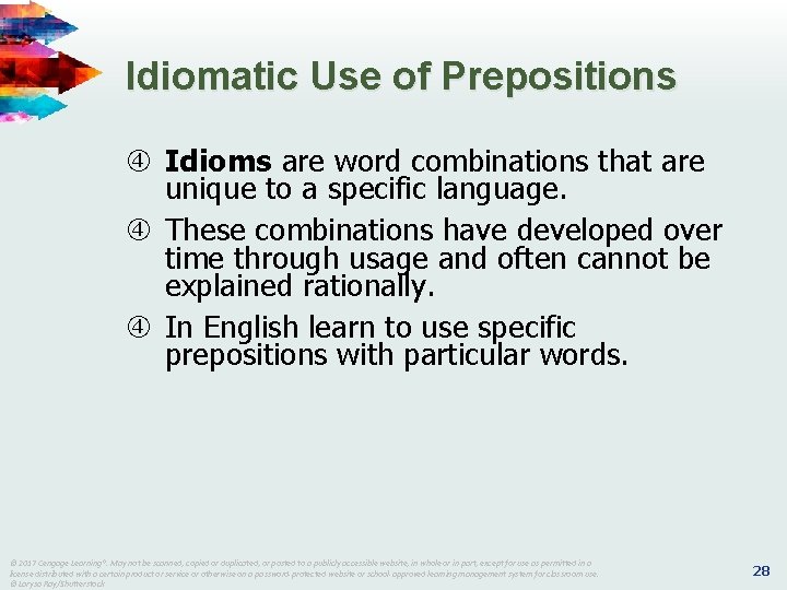 Idiomatic Use of Prepositions Idioms are word combinations that are unique to a specific