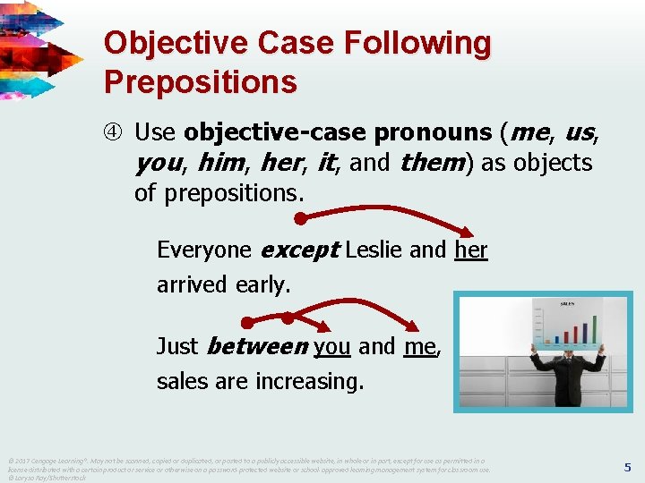 Objective Case Following Prepositions Use objective-case pronouns (me, us, you, him, her, it, and